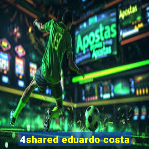 4shared eduardo costa